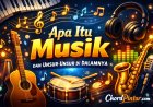 Apa Itu Musik dan Unsur-Unsur di Dalamnya