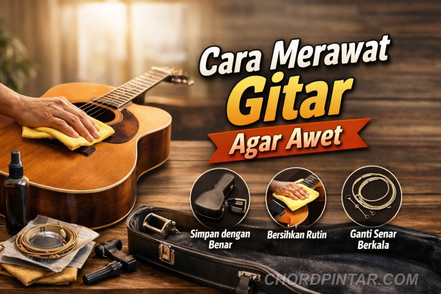 Cara Merawat Gitar Agar Awet