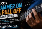 Teknik Hammer On dan Pull Off pada Gitar
