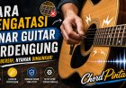 Cara Mengatasi Senar Gitar Berdengung