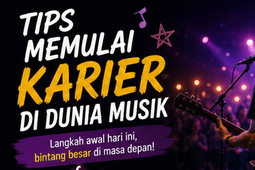 Tips Memulai Karier di Dunia Musik