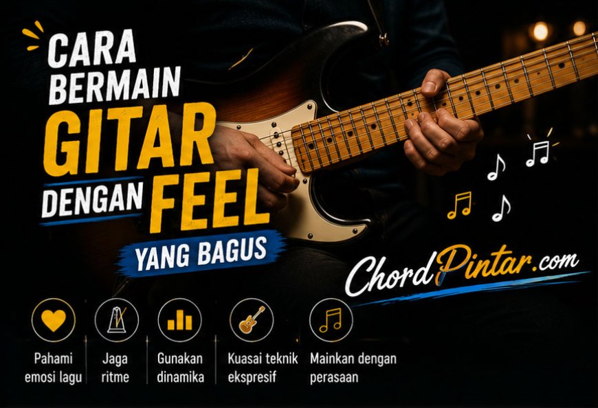 Cara Bermain Gitar dengan Feel yang Bagus